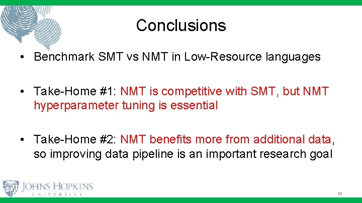 Conclusions • Benchmark SMT vs NMT in Low-Resource languages • Take-Home #1: NMT is