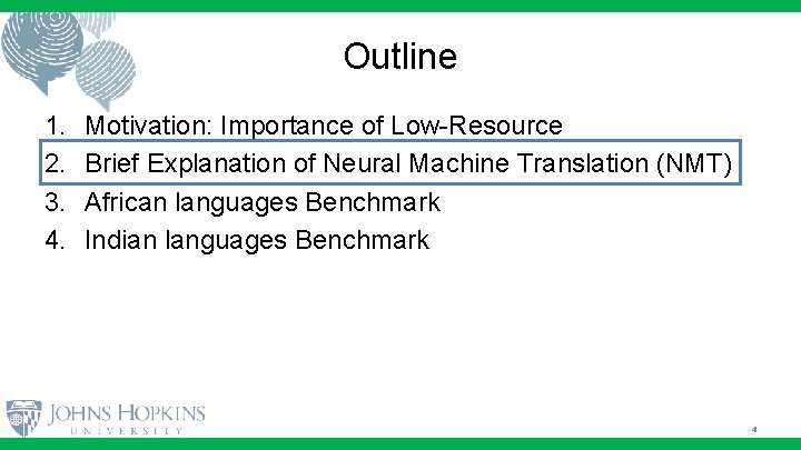 Outline 1. 2. 3. 4. Motivation: Importance of Low-Resource Brief Explanation of Neural Machine