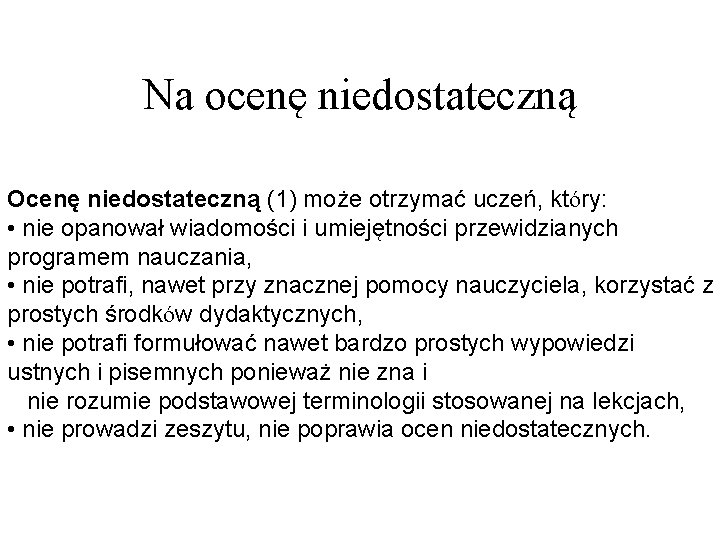 Na ocenę niedostateczną Ocenę niedostateczną (1) może otrzymać uczeń, który: • nie opanował wiadomości