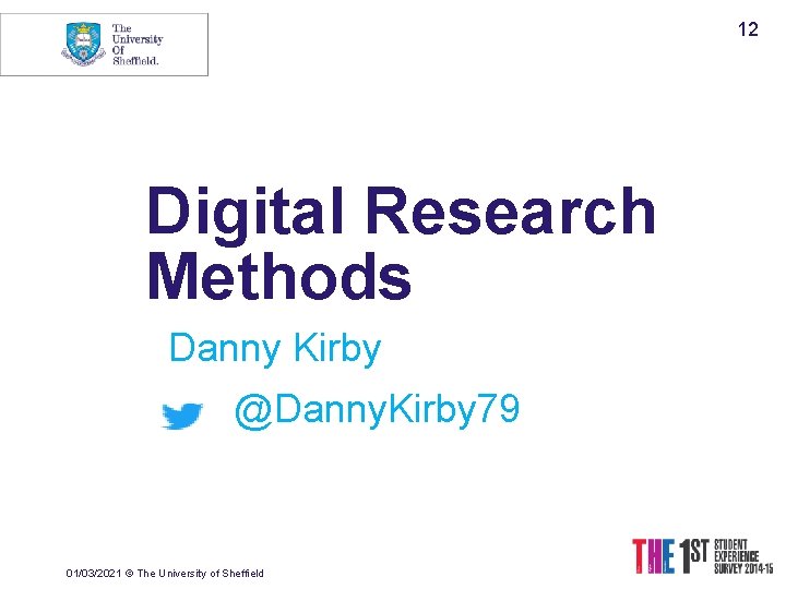 12 Digital Research Methods Danny Kirby @Danny. Kirby 79 01/03/2021 © The University of