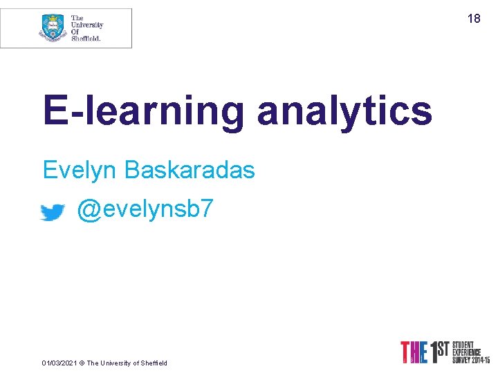 18 E-learning analytics Evelyn Baskaradas @evelynsb 7 01/03/2021 © The University of Sheffield 