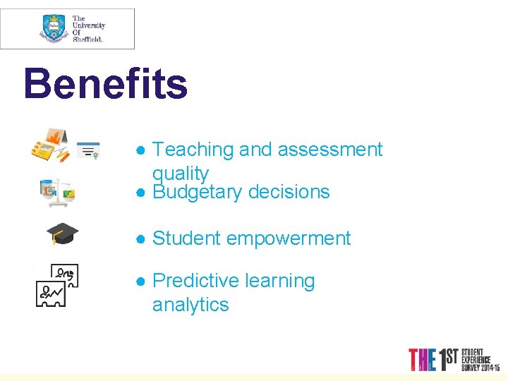 Benefits ● Teaching and assessment quality ● Budgetary decisions ● Student empowerment ● Predictive