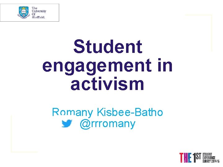 Student engagement in activism Romany Kisbee-Batho @rrromany 