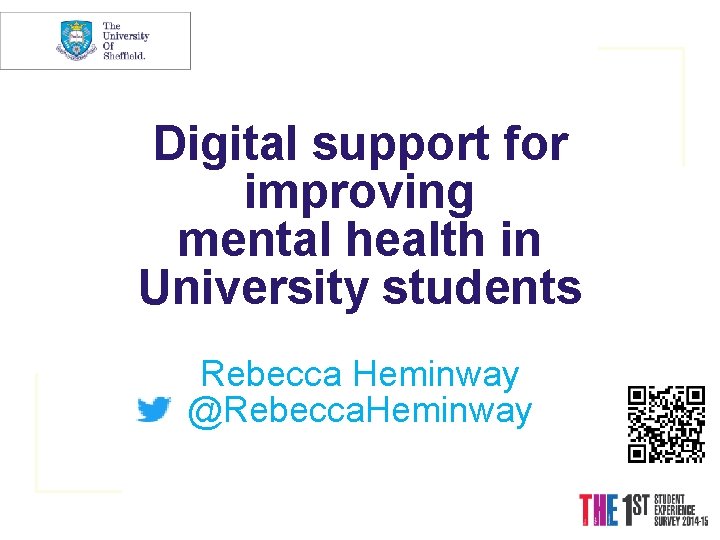 Digital support for improving mental health in University students Rebecca Heminway @Rebecca. Heminway 