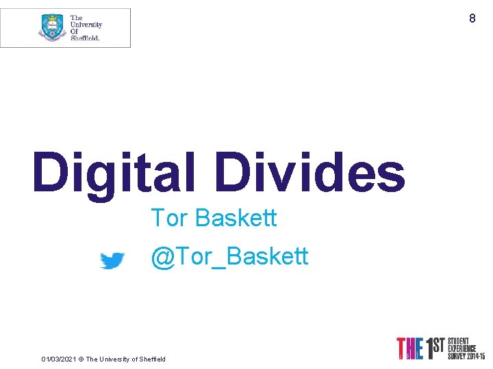 8 Digital Divides Tor Baskett @Tor_Baskett 01/03/2021 © The University of Sheffield 