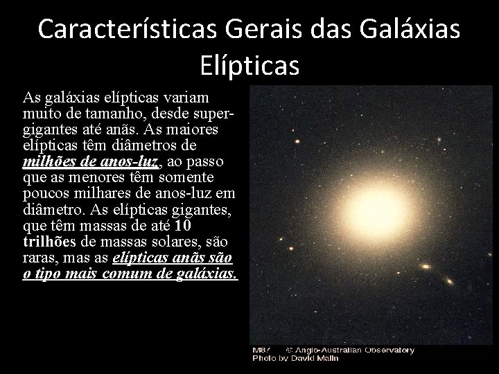 Características Gerais das Galáxias Elípticas • As galáxias elípticas variam muito de tamanho, desde