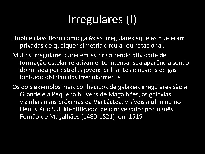 Irregulares (I) Hubble classificou como galáxias irregulares aquelas que eram privadas de qualquer simetria