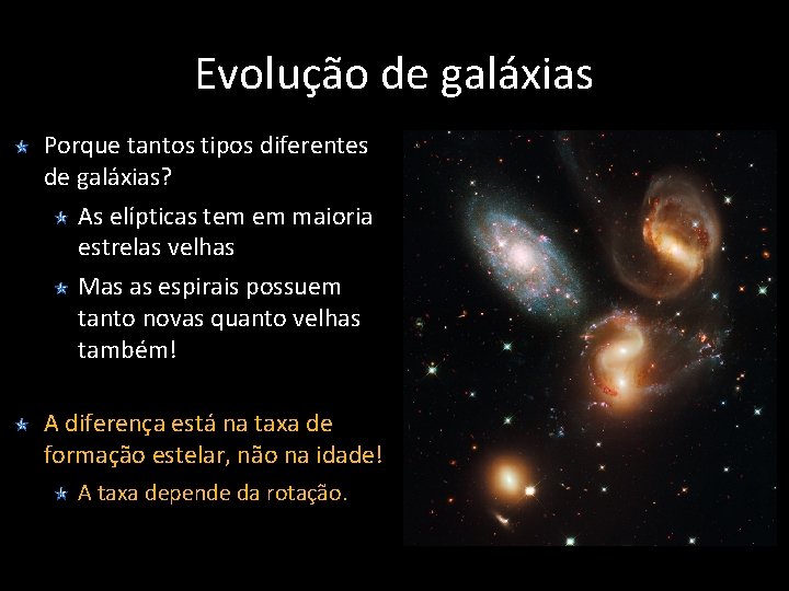 Evolução de galáxias Porque tantos tipos diferentes de galáxias? As elípticas tem em maioria