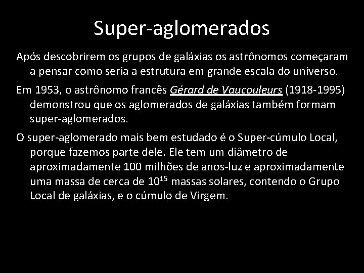 Super-aglomerados Após descobrirem os grupos de galáxias os astrônomos começaram a pensar como seria