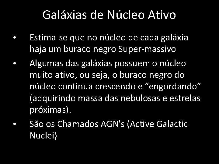 Galáxias de Núcleo Ativo • • • Estima-se que no núcleo de cada galáxia