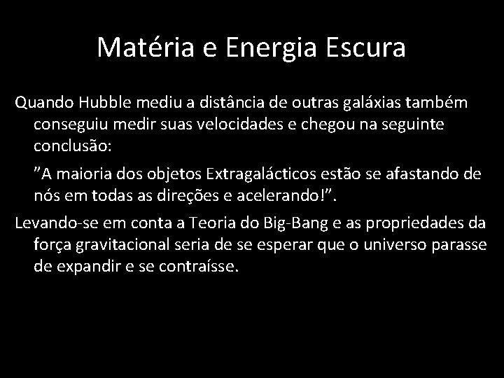 Matéria e Energia Escura Quando Hubble mediu a distância de outras galáxias também conseguiu