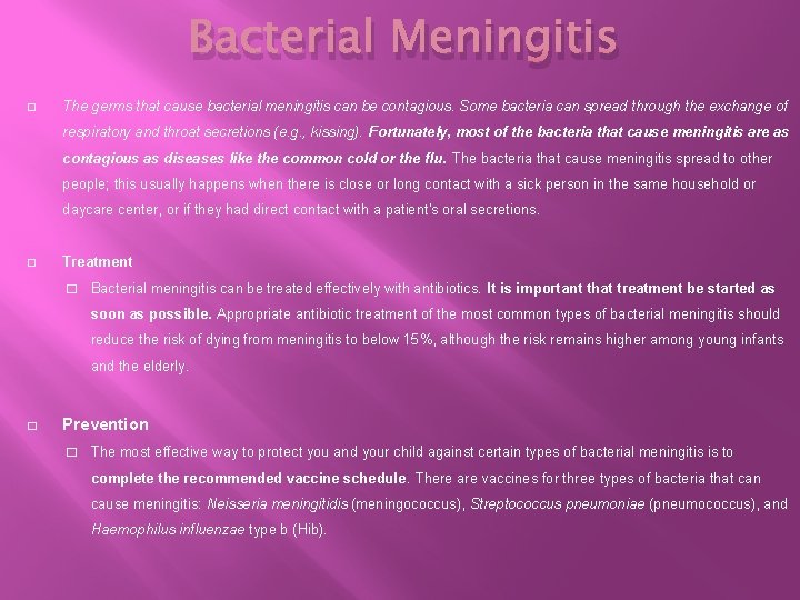 Bacterial Meningitis � The germs that cause bacterial meningitis can be contagious. Some bacteria