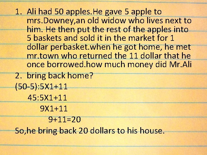 1. Ali had 50 apples. He gave 5 apple to mrs. Downey, an old