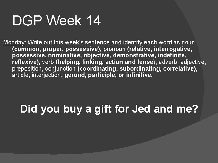 DGP Week 14 Monday: Write out this week’s sentence and identify each word as