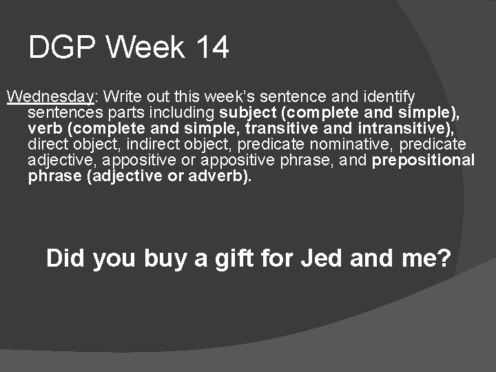 DGP Week 14 Wednesday: Write out this week’s sentence and identify sentences parts including