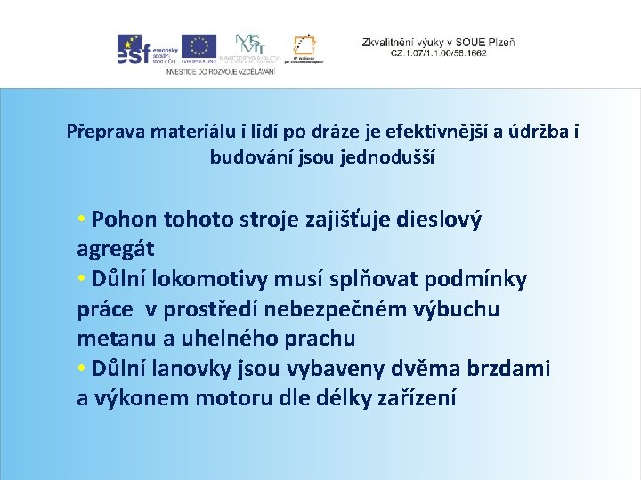 Přeprava materiálu i lidí po dráze je efektivnější a údržba i budování jsou jednodušší