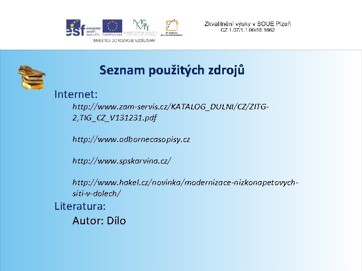 Seznam použitých zdrojů Internet: http: //www. zam-servis. cz/KATALOG_DULNI/CZ/ZITG 2, TIG_CZ_V 131231. pdf http: //www.