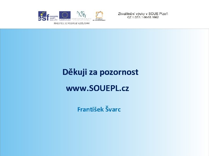 Děkuji za pozornost www. SOUEPL. cz František Švarc 