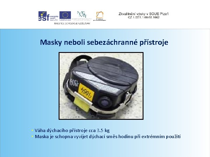 Masky neboli sebezáchranné přístroje • Váha dýchacího přístroje cca 3. 5 kg • Maska