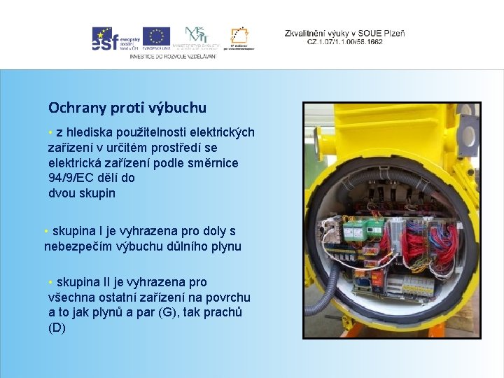 Ochrany proti výbuchu • z hlediska použitelnosti elektrických zařízení v určitém prostředí se elektrická