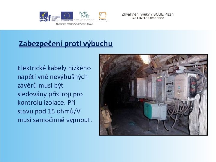 Zabezpečení proti výbuchu Elektrické kabely nízkého napětí vně nevýbušných závěrů musí být sledovány přístroji
