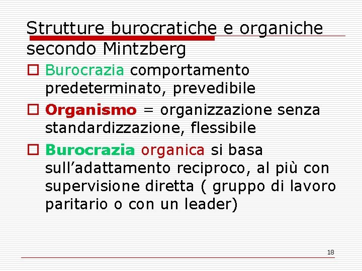 Strutture burocratiche e organiche secondo Mintzberg o Burocrazia comportamento predeterminato, prevedibile o Organismo =