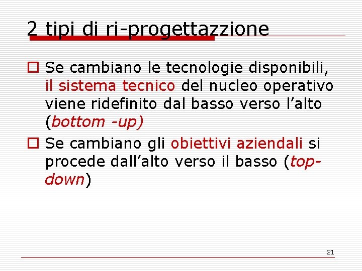 2 tipi di ri-progettazzione o Se cambiano le tecnologie disponibili, il sistema tecnico del