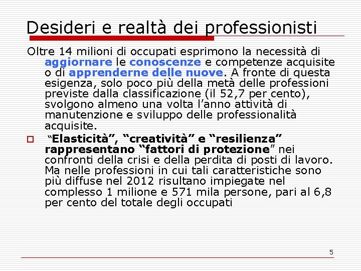 Desideri e realtà dei professionisti Oltre 14 milioni di occupati esprimono la necessità di