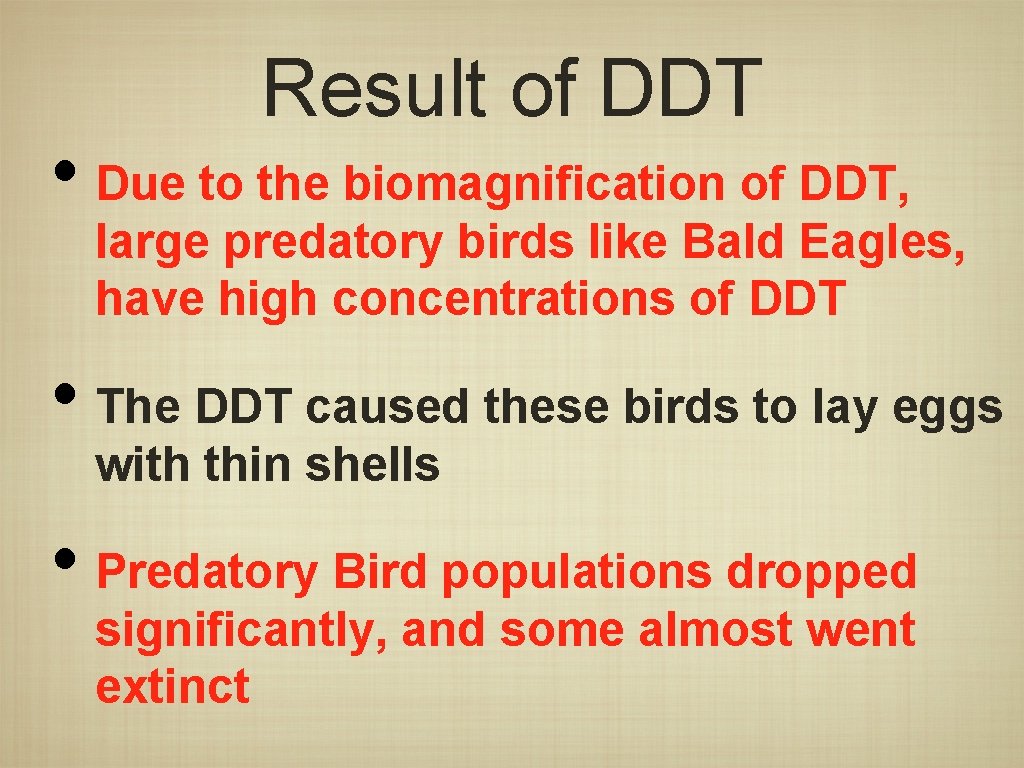 Result of DDT • Due to the biomagnification of DDT, large predatory birds like