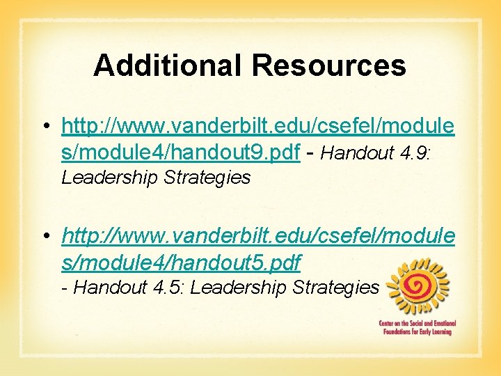 Additional Resources • http: //www. vanderbilt. edu/csefel/module s/module 4/handout 9. pdf - Handout 4.