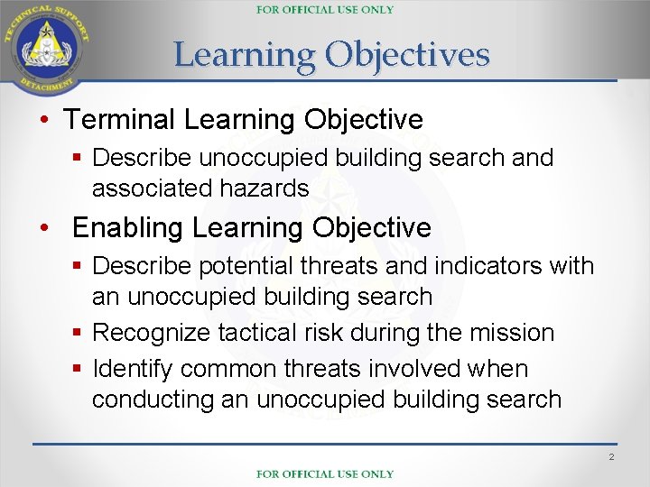 Learning Objectives • Terminal Learning Objective § Describe unoccupied building search and associated hazards