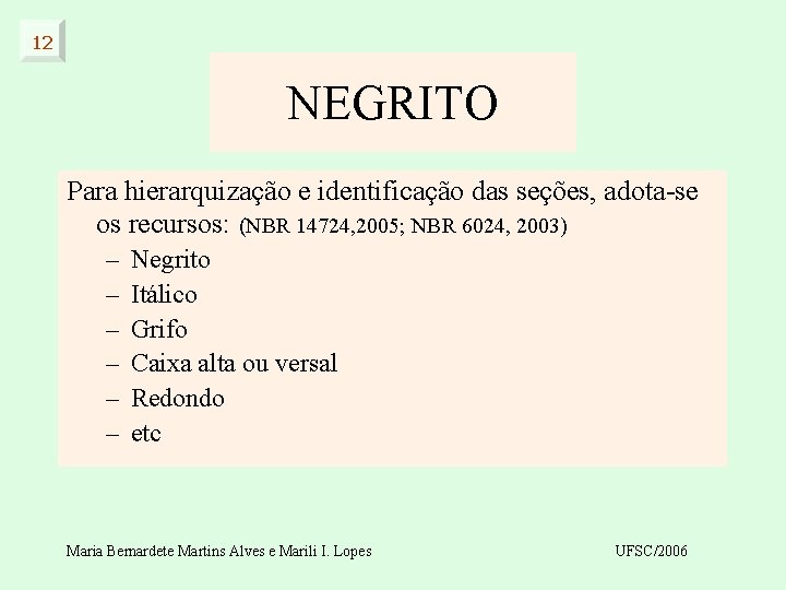 12 NEGRITO Para hierarquização e identificação das seções, adota-se os recursos: (NBR 14724, 2005;