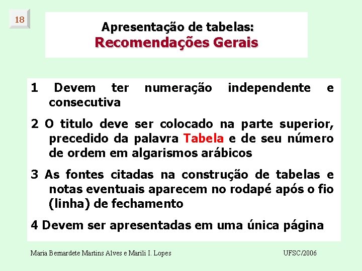 18 Apresentação de tabelas: Recomendações Gerais 1 Devem ter consecutiva numeração independente e 2