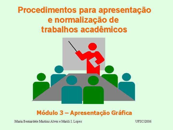 Procedimentos para apresentação e normalização de trabalhos acadêmicos Módulo 3 – Apresentação Gráfica Maria