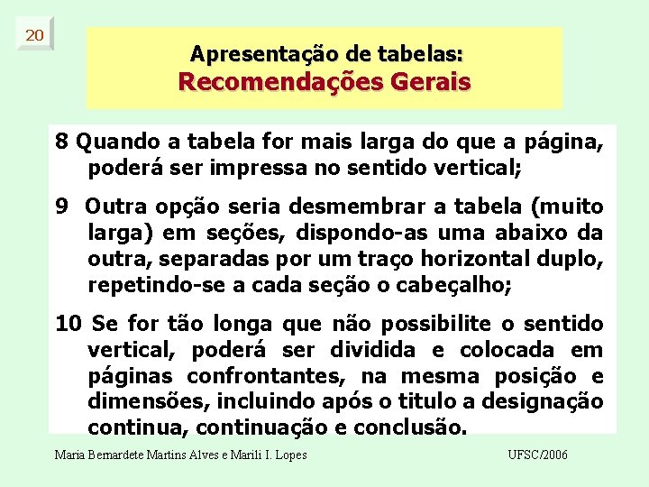 20 Apresentação de tabelas: Recomendações Gerais 8 Quando a tabela for mais larga do