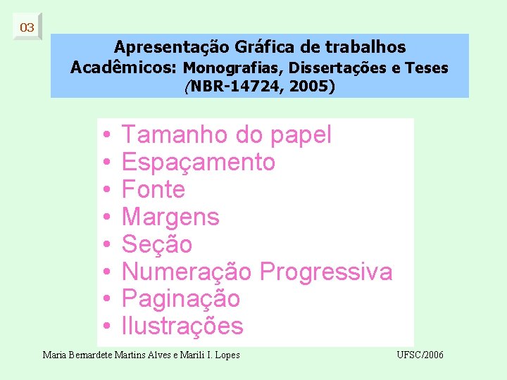 03 Apresentação Gráfica de trabalhos Acadêmicos: Monografias, Dissertações e Teses (NBR-14724, 2005) • •