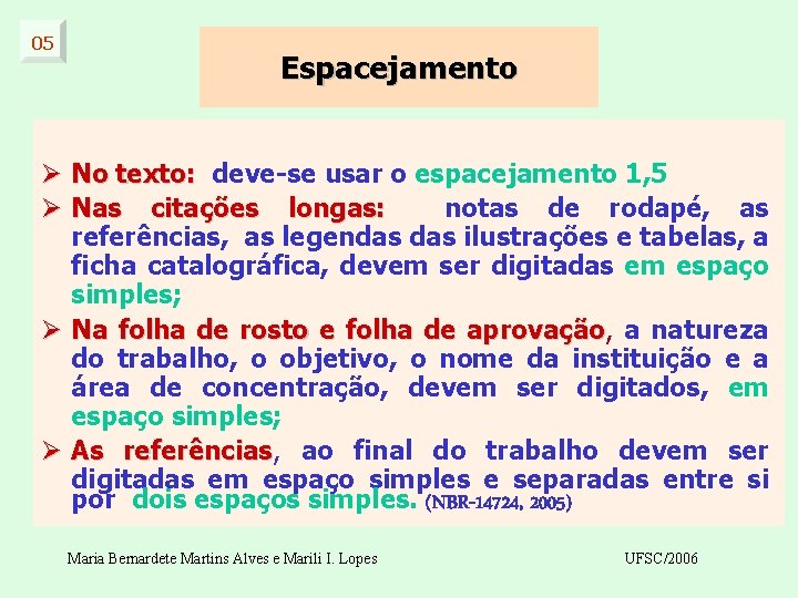 05 Espacejamento Ø No texto: deve-se usar o espacejamento 1, 5 Ø Nas citações