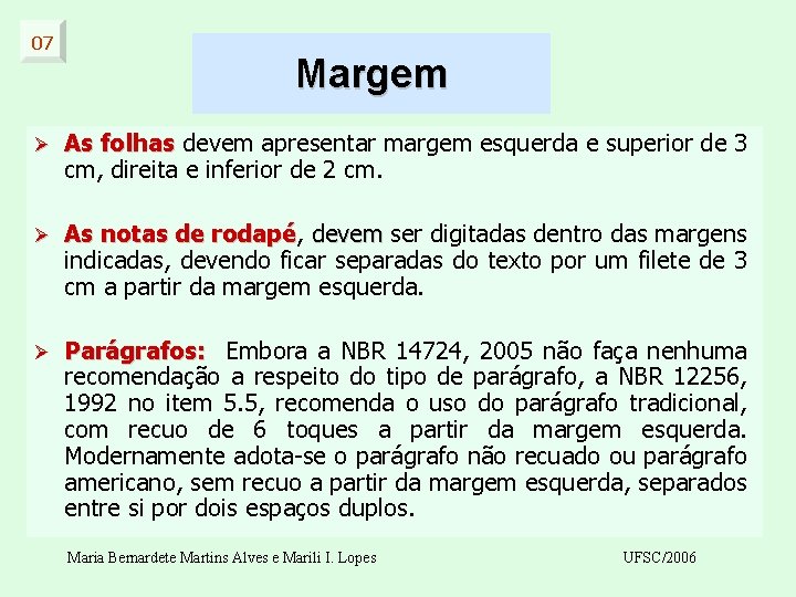 07 Margem Ø As folhas devem apresentar margem esquerda e superior de 3 cm,