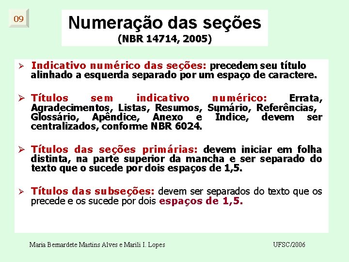 09 Numeração das seções (NBR 14714, 2005) Ø Indicativo numérico das seções: precedem seu