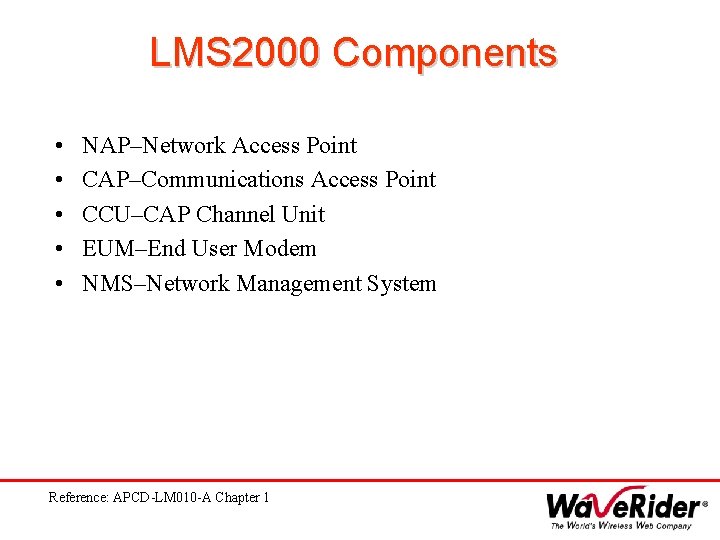 LMS 2000 Components • • • NAP–Network Access Point CAP–Communications Access Point CCU–CAP Channel