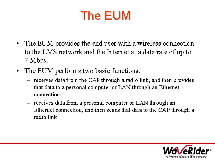 The EUM • The EUM provides the end user with a wireless connection to