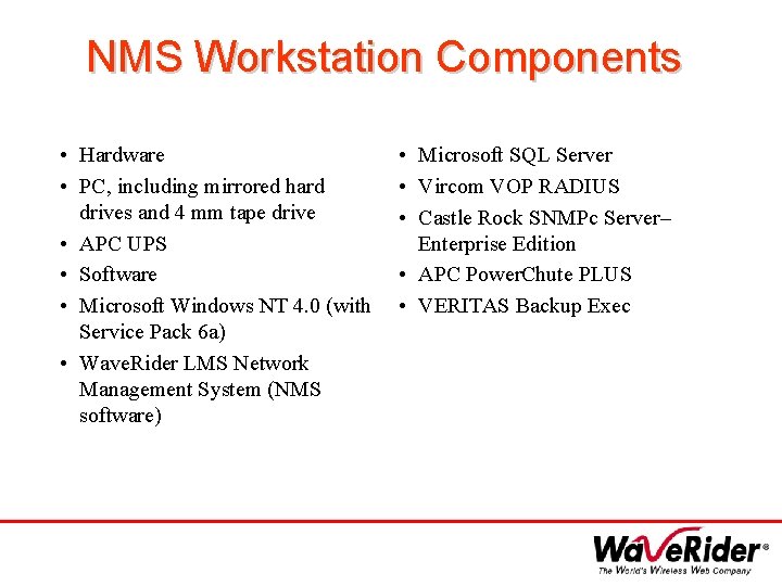 NMS Workstation Components • Hardware • PC, including mirrored hard drives and 4 mm