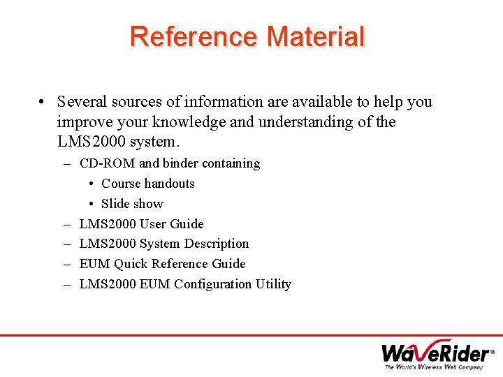 Reference Material • Several sources of information are available to help you improve your