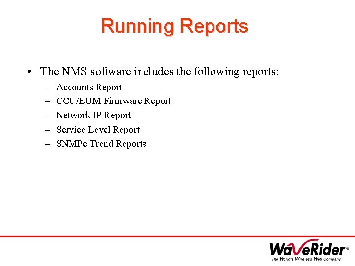 Running Reports • The NMS software includes the following reports: – – – Accounts