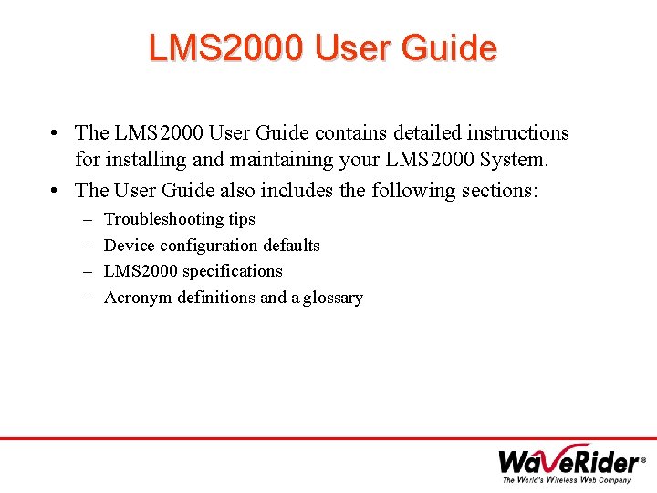 LMS 2000 User Guide • The LMS 2000 User Guide contains detailed instructions for