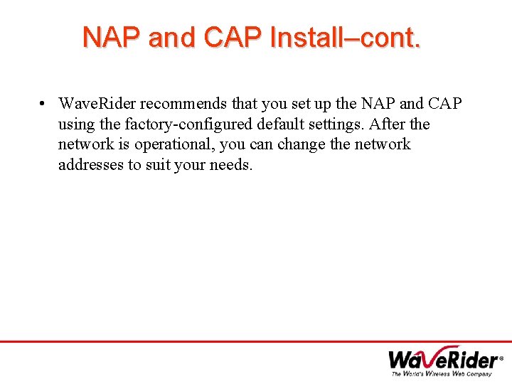 NAP and CAP Install–cont. • Wave. Rider recommends that you set up the NAP