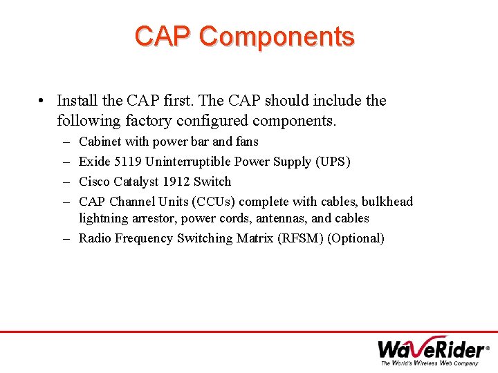 CAP Components • Install the CAP first. The CAP should include the following factory