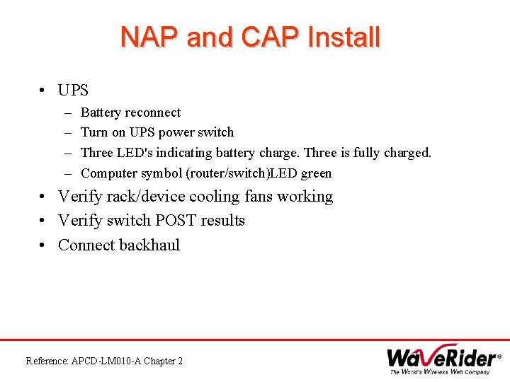 NAP and CAP Install • UPS – – Battery reconnect Turn on UPS power