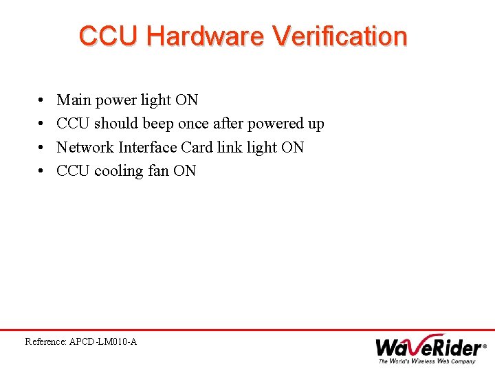 CCU Hardware Verification • • Main power light ON CCU should beep once after