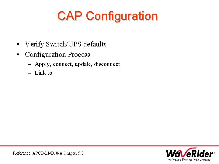CAP Configuration • Verify Switch/UPS defaults • Configuration Process – Apply, connect, update, disconnect